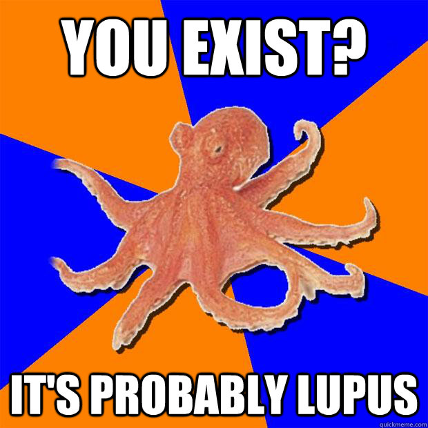 you exist? It's probably Lupus  Online Diagnosis Octopus