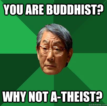you are buddhist? why not A-theist? - you are buddhist? why not A-theist?  High Expectations Asian Father