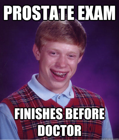 Prostate Exam Finishes before doctor  Bad Luck Brian