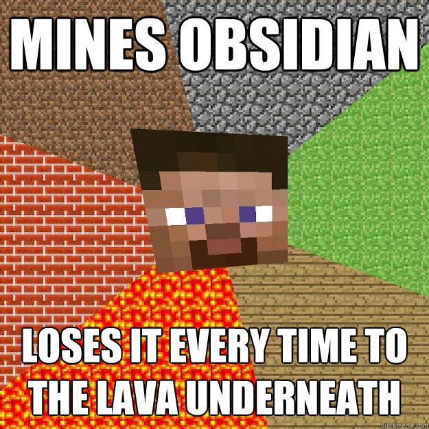 Mines Obsidian Loses it every time to the lava underneath - Mines Obsidian Loses it every time to the lava underneath  Minecraft