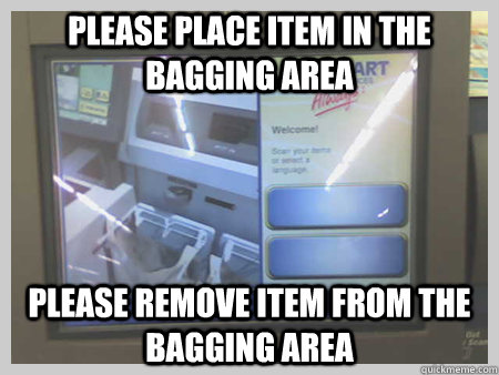 please place item in the bagging area please remove item from the bagging area  