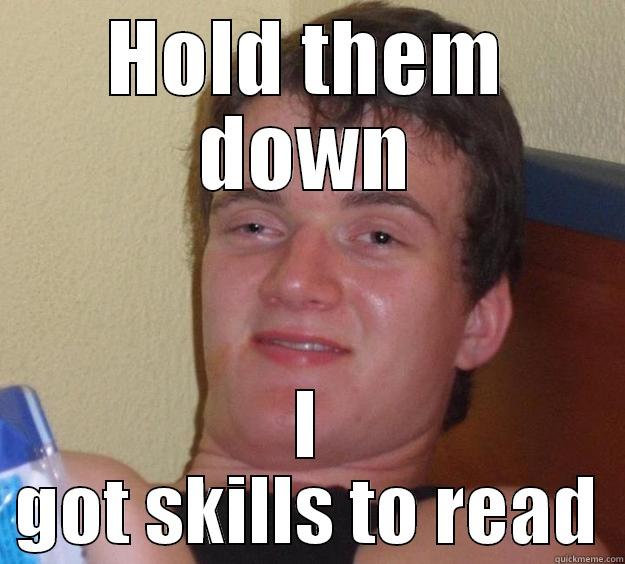 HOLD THEM DOWN I GOT SKILLS TO READ 10 Guy