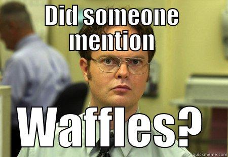 DID SOMEONE MENTION WAFFLES? Schrute