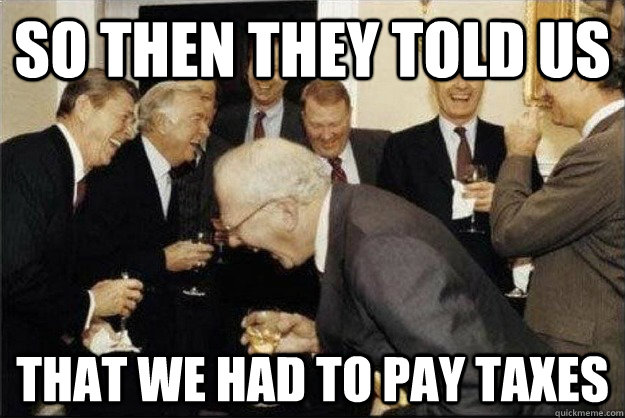 So then they told us  That we had to pay taxes   Rich Old Men