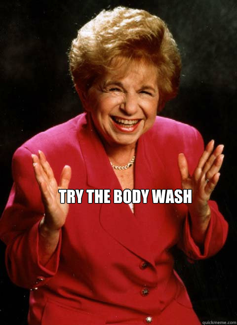  Try the body wash -  Try the body wash  Misc