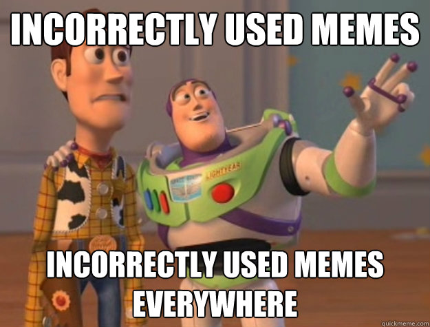 incorrectly used Memes incorrectly used memes everywhere - incorrectly used Memes incorrectly used memes everywhere  Toy Story