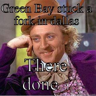 GREEN BAY STUCK A FORK IN DALLAS THERE DONE  Creepy Wonka