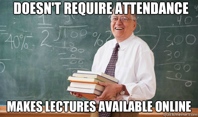 Doesn't require attendance Makes lectures available online  