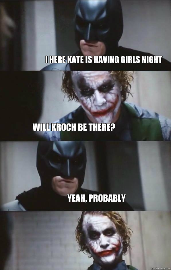 I Here Kate is having girls night will kroch be there? Yeah, probably   Batman Panel