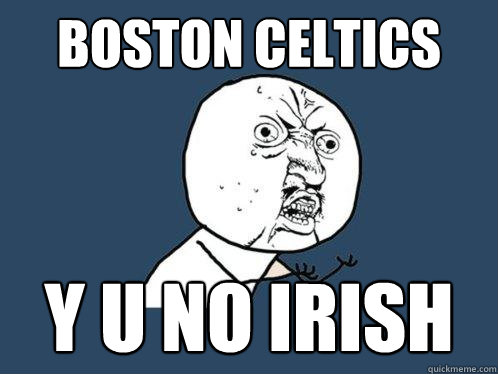 boston celtics y u no irish  Y U No