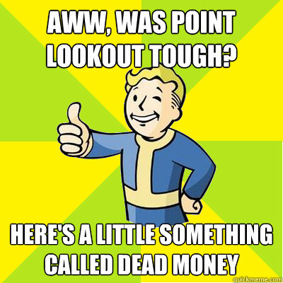 Aww, was Point Lookout tough? Here's a little something called Dead Money  Fallout new vegas