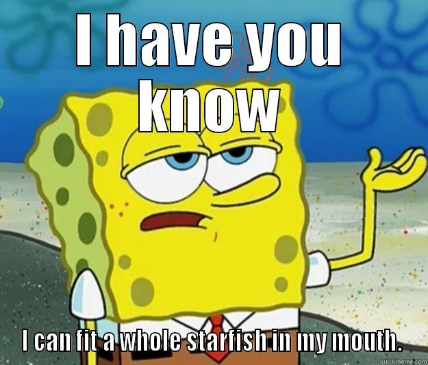 I HAVE YOU KNOW I CAN FIT A WHOLE STARFISH IN MY MOUTH. Tough Spongebob