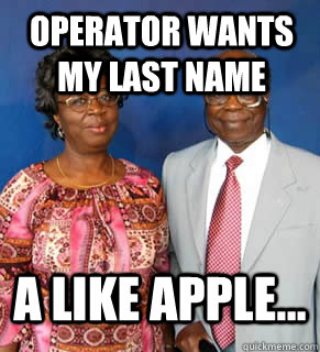 OPERATOR WANTS MY LAST NAME A LIKE APPLE...   African Parents