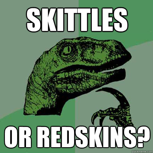 skittles or redskins? - skittles or redskins?  Philosoraptor