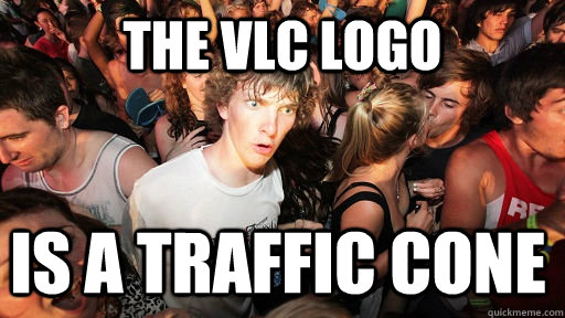 The VLC Logo is a traffic cone  - The VLC Logo is a traffic cone   Sudden Clarity Clarence