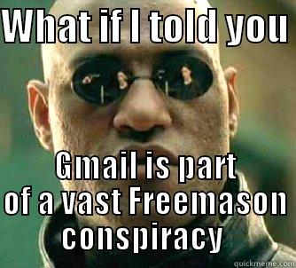 WHAT IF I TOLD YOU  GMAIL IS PART OF A VAST FREEMASON CONSPIRACY  Matrix Morpheus