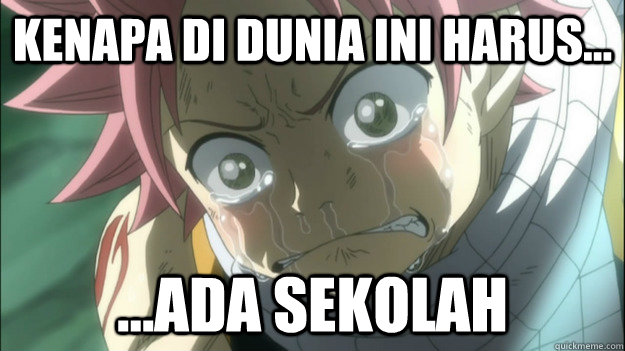 kenapa di dunia ini harus... ...ada sekolah  Fairy Tail Love