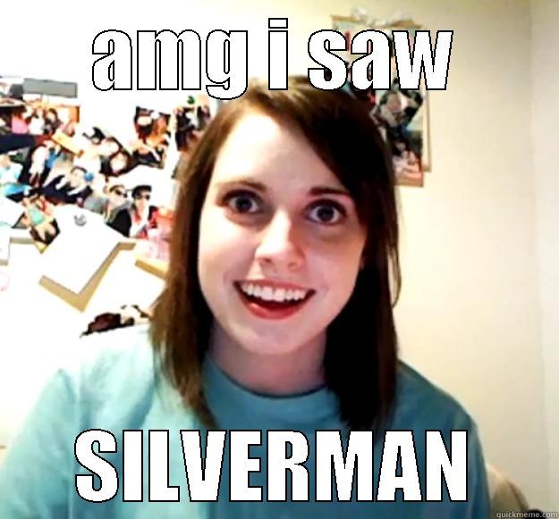 AMG I SAW SILVERMAN Overly Attached Girlfriend