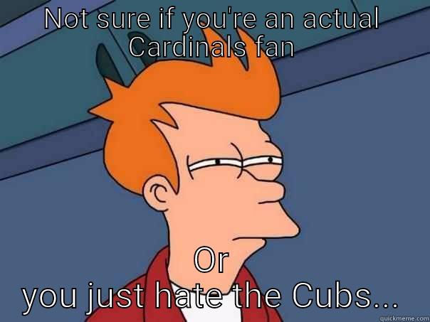 NOT SURE IF YOU'RE AN ACTUAL CARDINALS FAN OR YOU JUST HATE THE CUBS... Futurama Fry