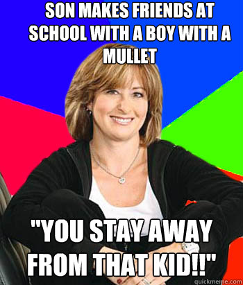 son makes friends at school with a boy with a mullet 