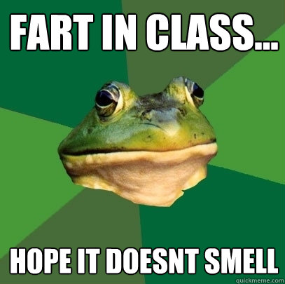 Fart in class... Hope it doesnt smell - Fart in class... Hope it doesnt smell  Foul Bachelor Frog