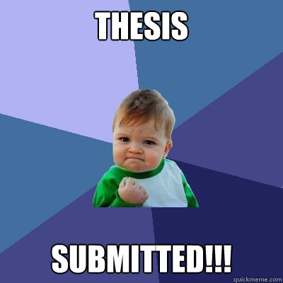 Thesis submitted!!!  Success Kid