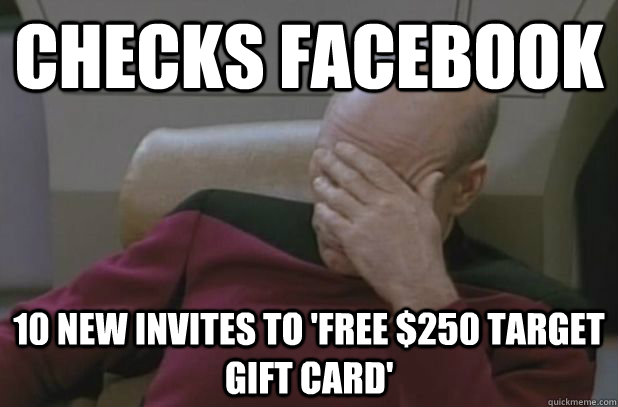 Checks Facebook 10 new invites to 'Free $250 Target Gift card'  face palm