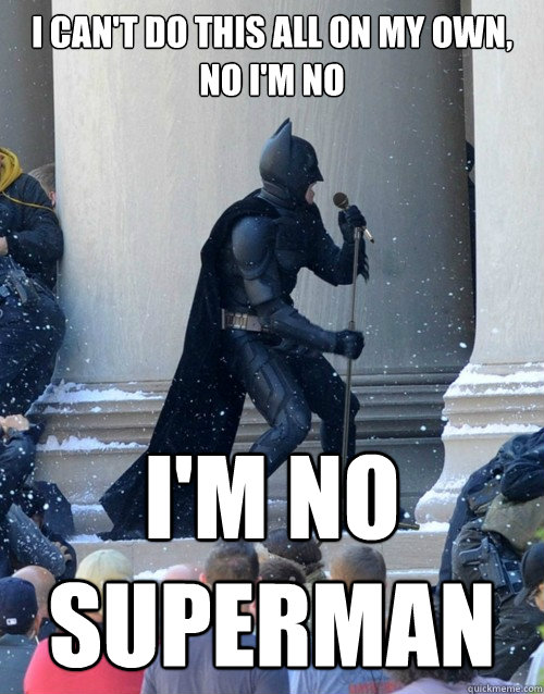 I CAN'T DO THIS ALL ON MY OWN, NO I'M NO I'M NO SUPERMAN  Karaoke Batman