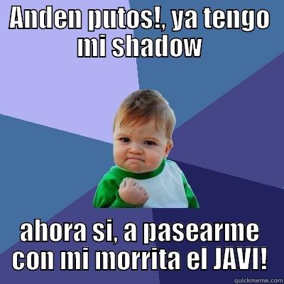 ANDEN PUTOS!, YA TENGO MI SHADOW AHORA SI, A PASEARME CON MI MORRITA EL JAVI! Success Kid