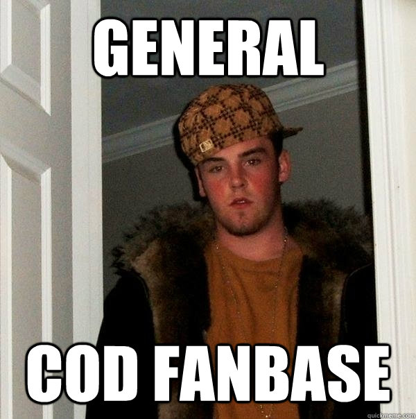 General COD Fanbase  Scumbag Steve