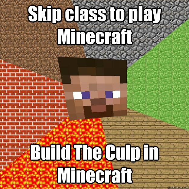 Skip class to play Minecraft  Build The Culp in Minecraft  Minecraft