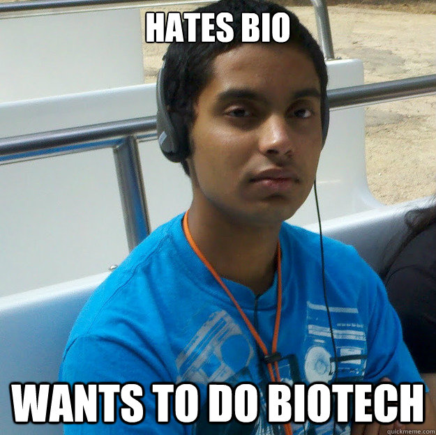 Hates Bio Wants to do Biotech - Hates Bio Wants to do Biotech  Scumbag Vamshi