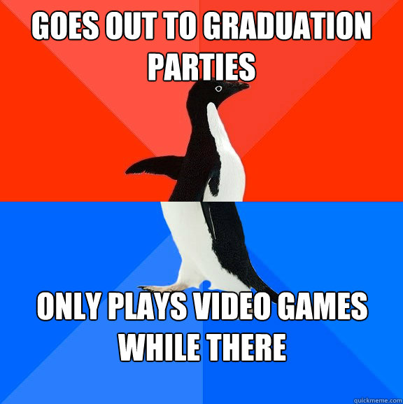 goes out to graduation parties only plays video games while there - goes out to graduation parties only plays video games while there  Misc