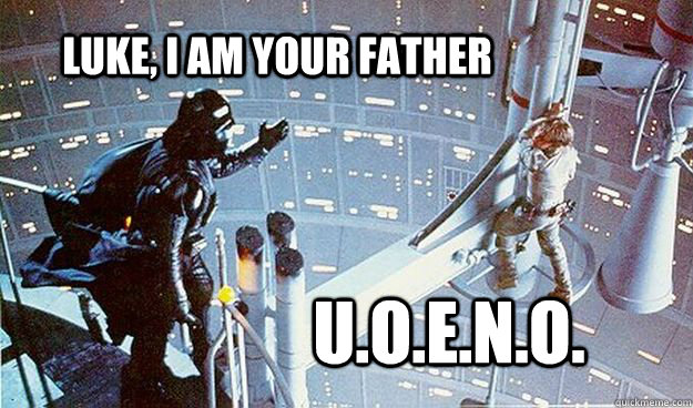 Luke, I am your father U.O.E.N.O.  