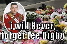 lee rigby -  I WILL NEVER, FORGET LEE RIGBY Misc