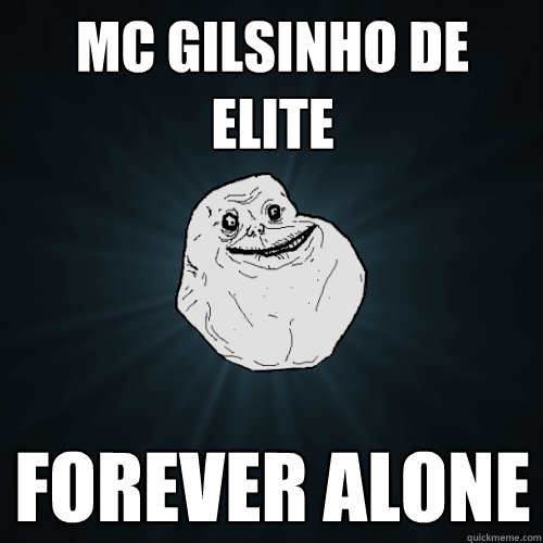 mc gilsinho de Elite Forever Alone  '-'  Forever Alone