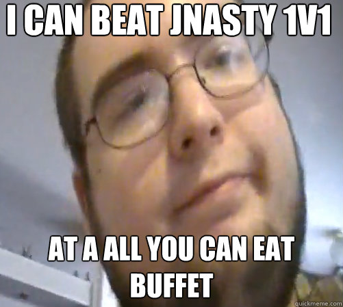 I can beat JNasty 1v1 at a all you can eat buffet  Wings of Redemption