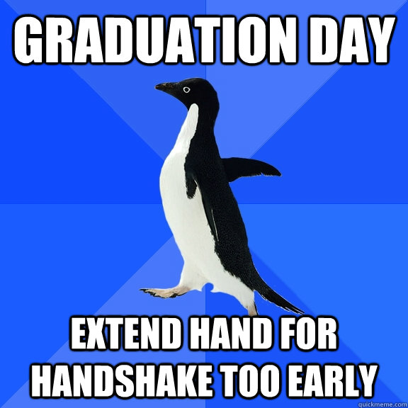 graduation day extend hand for handshake too early  Socially Awkward Penguin