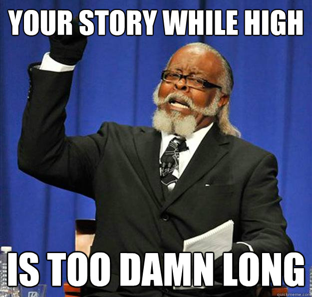 Your story while high is too damn long - Your story while high is too damn long  Jimmy McMillan