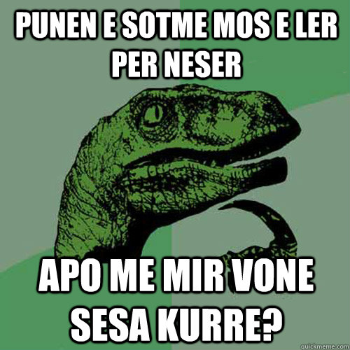 Punen e sotme mos e ler per neser Apo me mir vone sesa kurre?  Philosoraptor