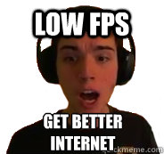 Low FPS Get better internet - Low FPS Get better internet  Sevadus