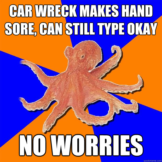 Car wreck makes hand sore, can still type okay No worries  Online Diagnosis Octopus