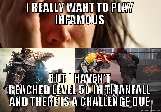 Infamously Challenging - I REALLY WANT TO PLAY INFAMOUS BUT I HAVEN'T REACHED LEVEL 50 IN TITANFALL AND THERE IS A CHALLENGE DUE Misc