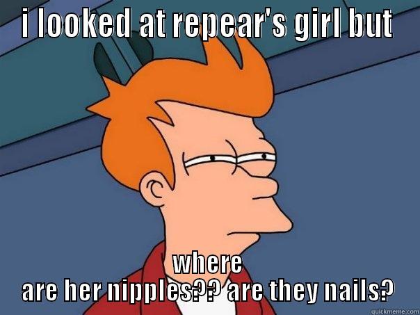 I LOOKED AT REPEAR'S GIRL BUT WHERE ARE HER NIPPLES?? ARE THEY NAILS? Futurama Fry