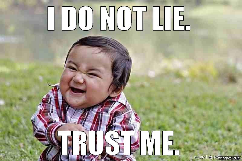 TRUST ME - I DO NOT LIE. TRUST ME. Misc