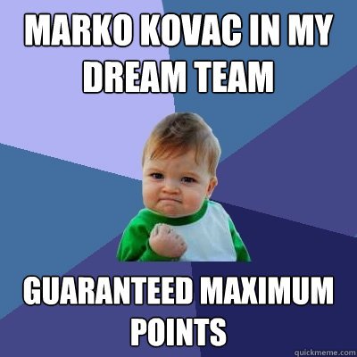 Marko Kovac in my dream team Guaranteed maximum points - Marko Kovac in my dream team Guaranteed maximum points  Success Kid