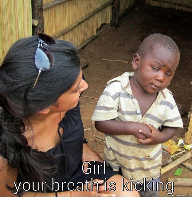 baby pimp -  GIRL YOUR BREATH IS KICKING Skeptical Third World Kid