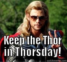  KEEP THE THOR IN THORSDAY! Misc