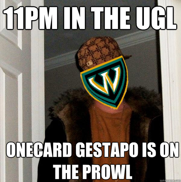 11pm in the UGl Onecard gestapo is on the prowl - 11pm in the UGl Onecard gestapo is on the prowl  Scumbag Wayne State