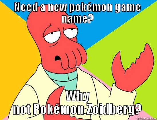 Pokemon meme - NEED A NEW POKÉMON GAME NAME? WHY NOT POKÉMON ZOIDBERG? Futurama Zoidberg 